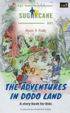 The SugarCane Boy: The Adventures in Dodo Land - Reddy, Alyssia A.