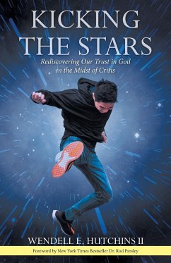 Kicking the Stars: Rediscovering Our Trust in God in the Midst of Crisis - Hutchins, Wendell E.