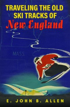 Traveling the Old Ski Tracks of New England - Allen, E John B