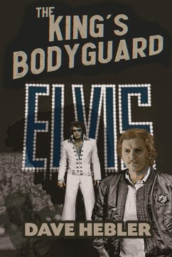 The King's Bodyguard - A Martial Arts Legend Meets the King of Rock 'n Roll - Hebler, Dave