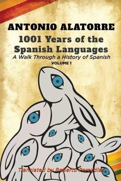 1001 Years of the Spanish Language: Walk along a History of Spanish: Volume 1 - Perezdiaz, Roberto; Alatorre, Antonio
