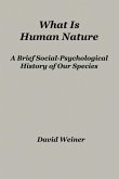 What Is Human Nature: A Brief Social-Psychological History of Our Species