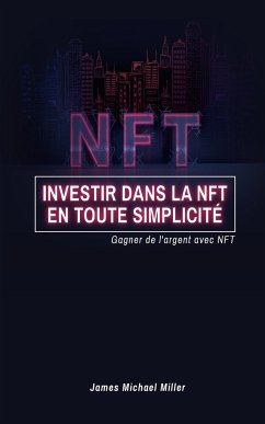 Investir dans la NFT en toute simplicité - Miller, James Michael