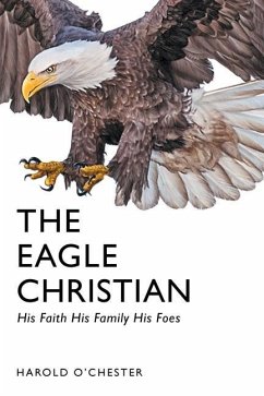 The Eagle Christian: His Faith His Family His Foes - O'Chester, Harold
