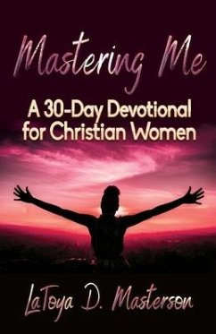 Mastering Me: A 30-Day Devotional for Christian Women - Masterson, Latoya D.