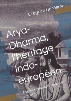 Arya-Dharma, l'héritage indo-européen - de Visme, Grégoire