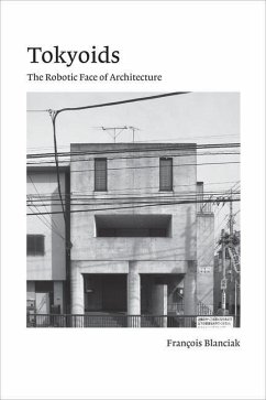 Tokyoids: The Robotic Face of Architecture - Blanciak, Francois