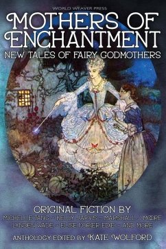 Mothers of Enchantment: New Tales of Fairy Godmothers - Tang, Michelle; Jarvis, Kelly