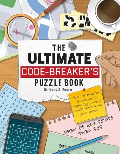 The Ultimate Code-Breaker's Puzzle Book: Over 50 Puzzles to Become a Super Spy, Crack Codes, and Train Your Brain! - Moore, Dr Gareth
