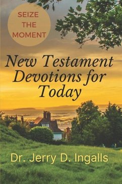 Seize the Moment: New Testament Devotions for Today! - Ingalls, Jerry D.