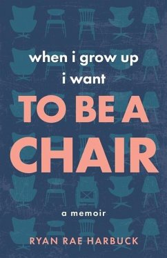 When I Grow Up I Want to Be a Chair: A Memoir - Harbuck, Ryan Rae