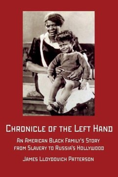 Chronicle of the Left Hand: An American Black Family's Story from Slavery to Russia's Hollywood - Patterson, James Lloydovich