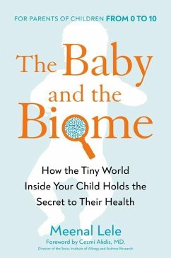 The Baby and the Biome: How the Tiny World Inside Your Child Holds the Secret to Their Health - Lele, Meenal