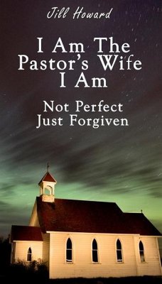 I Am The Pastor's Wife I Am Not Perfect, Just forgiven - Howard, Jill
