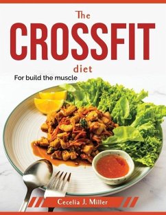 The CrossFit Diet: For build the muscle - Cecelia J Miller