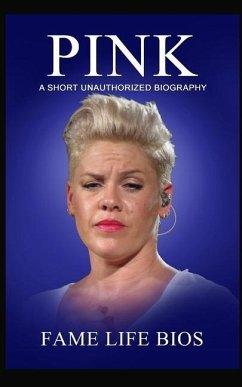 Pink: A Short Unauthorized Biography - Bios, Fame Life