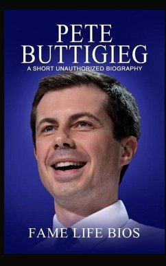 Pete Buttigieg: A Short Unauthorized Biography - Bios, Fame Life