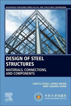 Design of Steel Structures - Zhou, Lingyu (Professor, School of Civil Engineering, Central South ; Wang, Liping (Associate Professor, School of Civil Engineering, Cent; Jiang, Liqiang (Associate Professor, School of Civil Engineering, Ce
