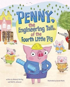 Penny, the Engineering Tail of the Fourth Little Pig - Derting, Kimberly; Johannes, Shelli R.