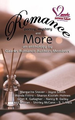 Romance, Poetry, Mystery and More: An Anthology by Ozarks Romance Authors Members - Romance Authors, Ozarks