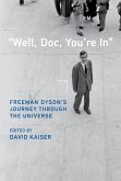 Well, Doc, You're in: Freeman Dyson's Journey Through the Universe