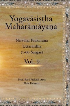 The Yogavāsiṣṭha Mahārāmāyaṇa Vol. 9: Nirvāṇa Prakaraṇa (Uttarārdha, 1-60 Sargas) - Arya, Ravi Prakash