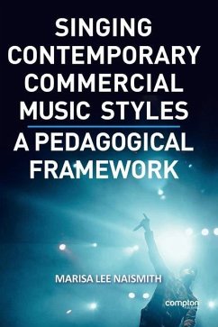 Singing Contemporary Commercial Music Styles: A Pedagogical Framework - Naismith, Marisa Lee