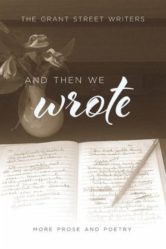 And Then We Wrote: More Prose and Poetry - Writers, Grant Street