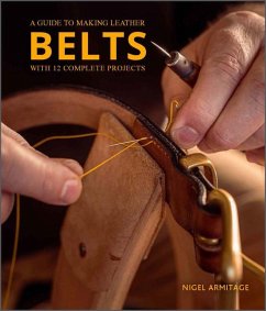 A Guide to Making Leather Belts with 12 Complete Projects - Armitage, Nigel