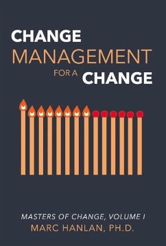 Change Management for a Change: Masters of Change, Volume I Volume 1 - Hanlan, Marc