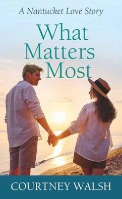 What Matters Most: A Nantucket Love Story - Walsh, Courtney