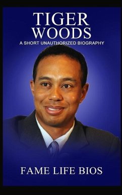 Tiger Woods: A Short Unauthorized Biography - Bios, Fame Life