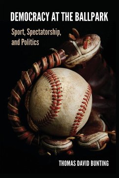 Democracy at the Ballpark - Bunting, Thomas David