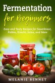 Fermentation for Beginners: Easy and Tasty Recipes for Sauerkraut, Pickles, Kimchi, Salsa, and More (eBook, ePUB)
