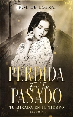 Cover Perdida en tu pasado (Tu mirada en el tiempo, #3) (eBook, ePUB)