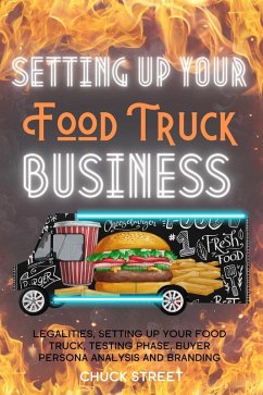 Cover Setting Up Your Food Truck Business: Legalities, Setting Up Your Food Truck, Testing phase, Buyer Persona Analysis and Branding (Food Truck Business and Restaurants, #3) (eBook, ePUB)