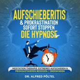 Aufschieberitis & Prokrastination sofort stoppen - die Hypnose (MP3-Download)