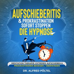Aufschieberitis & Prokrastination sofort stoppen - die Hypnose (MP3-Download) - Pöltel, Dr. Alfred