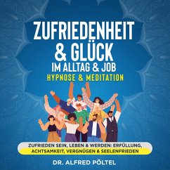 Zufriedenheit & Glück im Alltag & Job - Hypnose & Meditation (MP3-Download) - Pöltel, Dr. Alfred