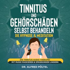 Tinnitus und Gehörschäden selbst behandeln - die Hypnose & Meditation (MP3-Download) - Pöltel, Dr. Alfred