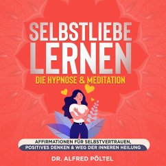 Selbstliebe lernen - die Hypnose & Meditation (MP3-Download) - Pöltel, Dr. Alfred