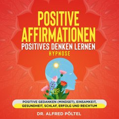 Positive Affirmationen - Positives Denken lernen Hypnose (MP3-Download) - Pöltel, Dr. Alfred