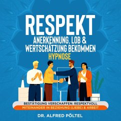 Respekt, Anerkennung, Lob & Wertschätzung bekommen - Hypnose (MP3-Download) - Pöltel, Dr. Alfred