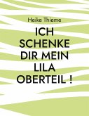 Ich schenke dir mein lila Oberteil ! (eBook, ePUB) Ich schenke dir mein lila Oberteil ! (eBook, ePUB)