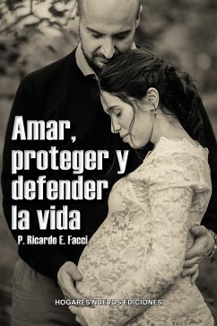 Amar, proteger y defender la vida (eBook, ePUB) - Facci, Ricardo Enrique