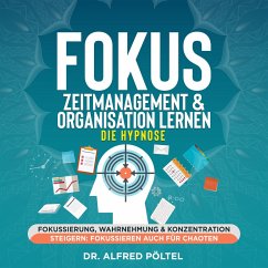 Fokus, Zeitmanagement & Organisation lernen - die Hypnose (MP3-Download) - Pöltel, Dr. Alfred