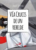 Vía Crucis de un rebelde (eBook, ePUB)