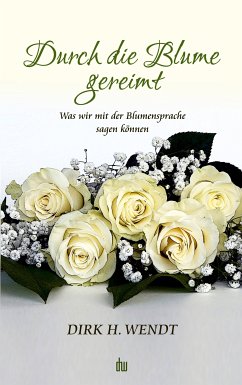 Durch die Blume gereimt (eBook, ePUB) - Wendt, Dirk H.