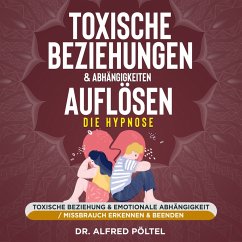 Toxische Beziehungen & Abhängigkeiten auflösen - die Hypnose (MP3-Download) - Pöltel, Dr. Alfred