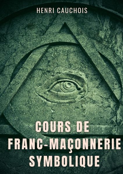 Cours de franc-maçonnerie symbolique (eBook, ePUB) Cours de franc-maçonnerie symbolique (eBook, ePUB)